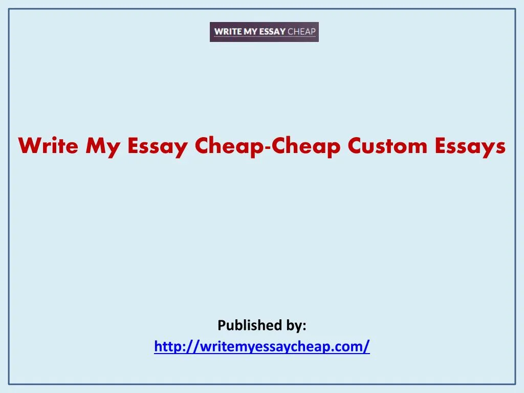 write my essay cheap cheap custom essays published by http writemyessaycheap com