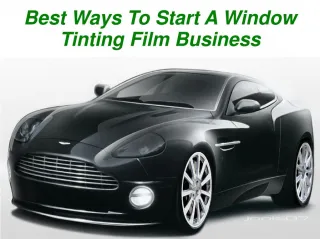 Best Ways To Start A Window Tinting Film Business