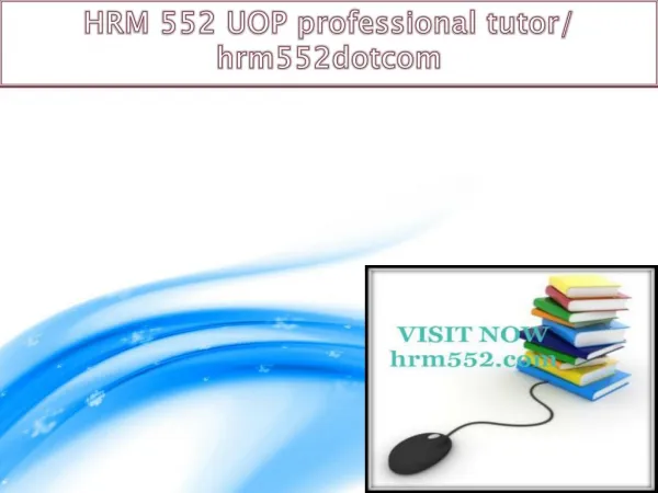 HRM 552 UOP professional tutor/ hrm552dotcom