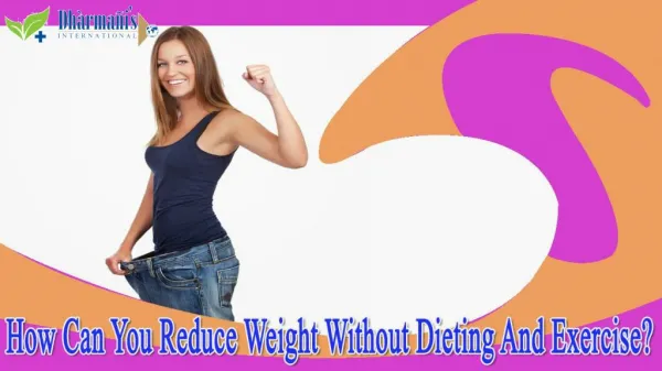 How Can You Reduce Weight Without Dieting And Exercise?