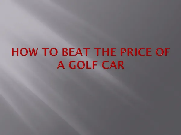 How to beat the Price of a Golf Car