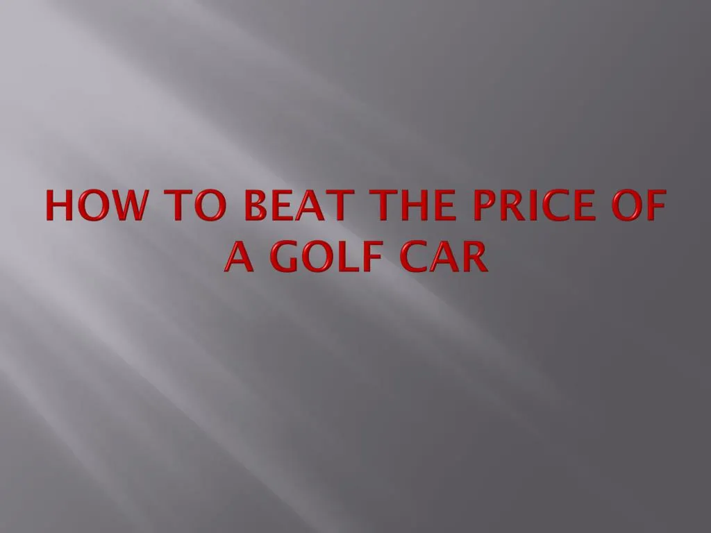 how to beat the price of a golf car