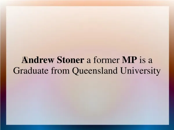 ?Andrew Stoner a former MP is a Graduate from Queensland University