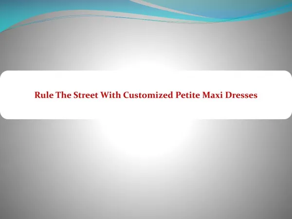 Rule The Street With Customized Petite Maxi Dresses