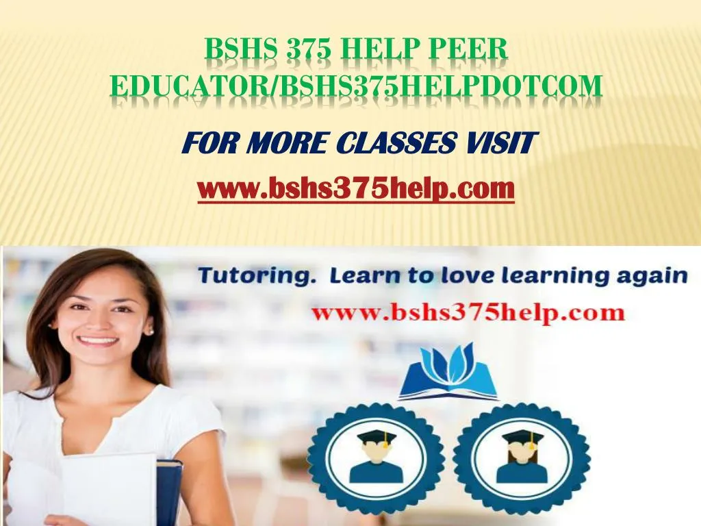 bshs 375 help peer educator bshs375helpdotcom