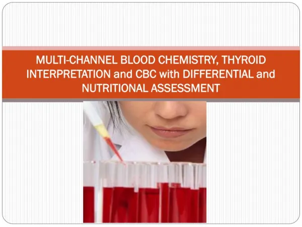 MULTI-CHANNEL BLOOD CHEMISTRY, THYROID INTERPRETATION and CBC with DIFFERENTIAL and NUTRITIONAL ASSESSMENT