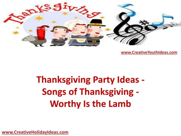 Thanksgiving Party Ideas - Songs of Thanksgiving - Worthy Is the Lamb