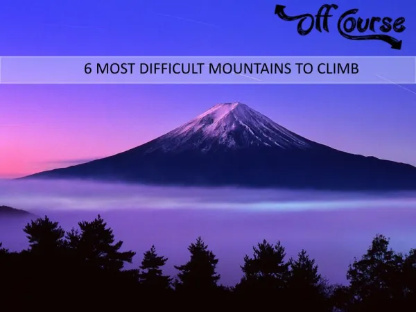 6 Most Difficult Mountains To Climb