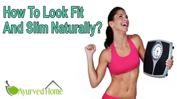 How To Look Fit And Slim Naturally?