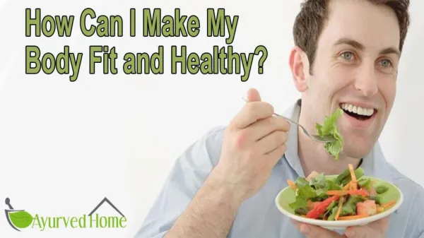 How Can I Make My Body Fit and Healthy?