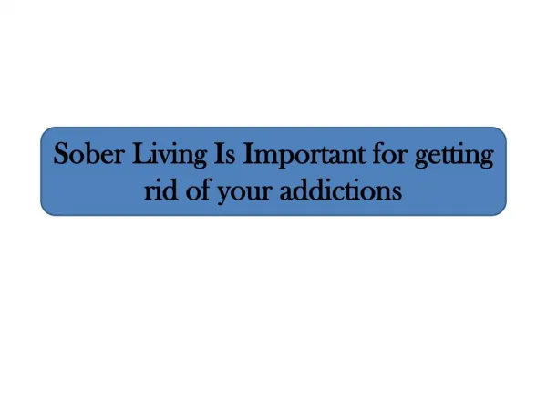 Sober Living Is Important for getting rid of your addictions