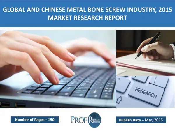 Global and Chinese Metal Bone Screw Industry Size, Share, Trends, Growth, Analysis 2015