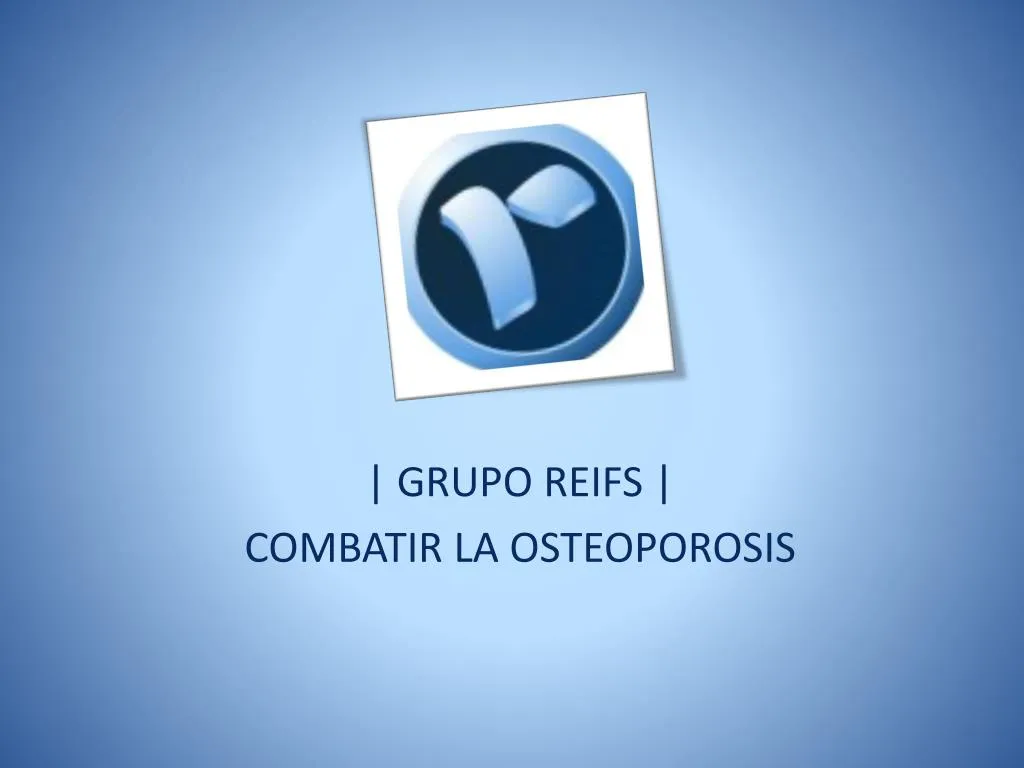 grupo reifs combatir la osteoporosis