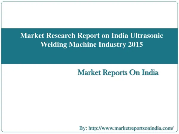 Market Research Report on India Ultrasonic Welding Machine Industry 2015