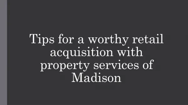 Tips for a worthy retail acquisition with property services of Madison