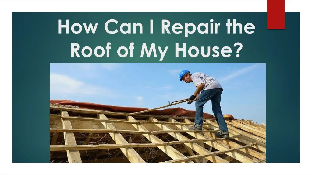 how can i repair the roof of my house