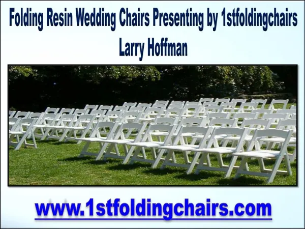 Folding Resin Wedding Chairs Presenting by 1stfoldingchairs Larry Hoffman