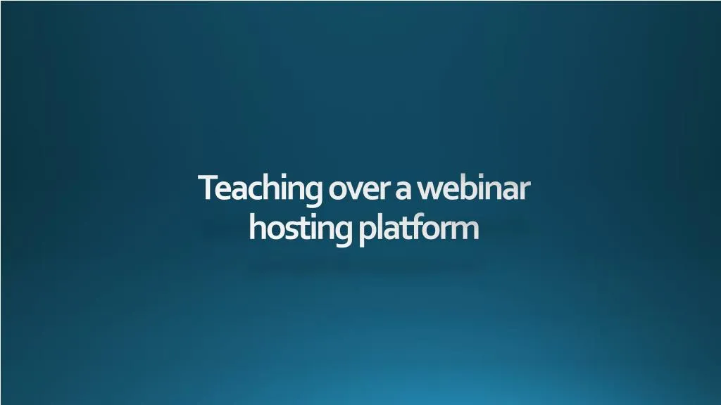 teaching over a webinar hosting platform