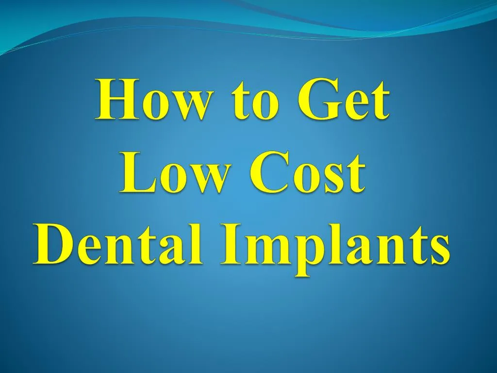 how to get low cost dental implants