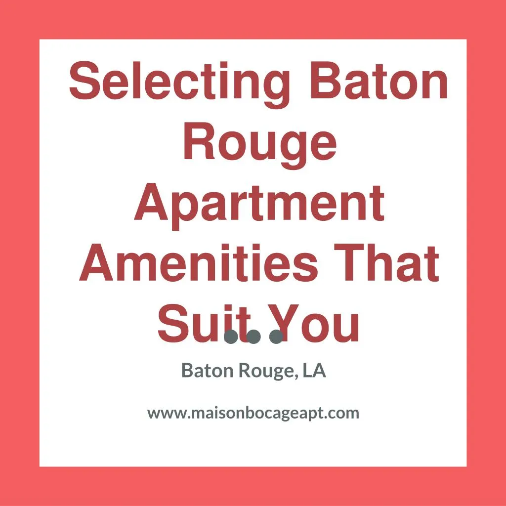 selecting baton rouge apartment amenities that suit you