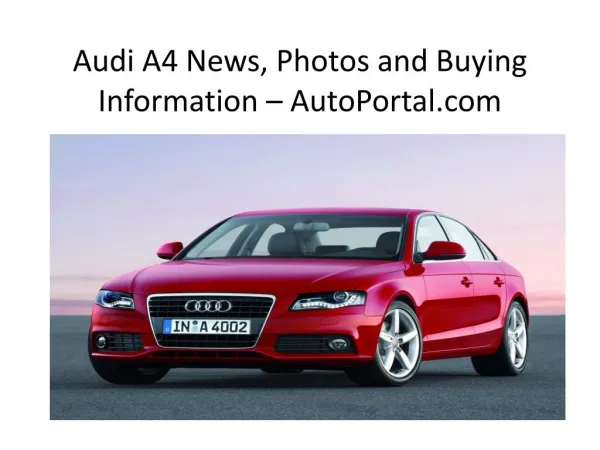 Audi A4 News, Photos and Buying Information