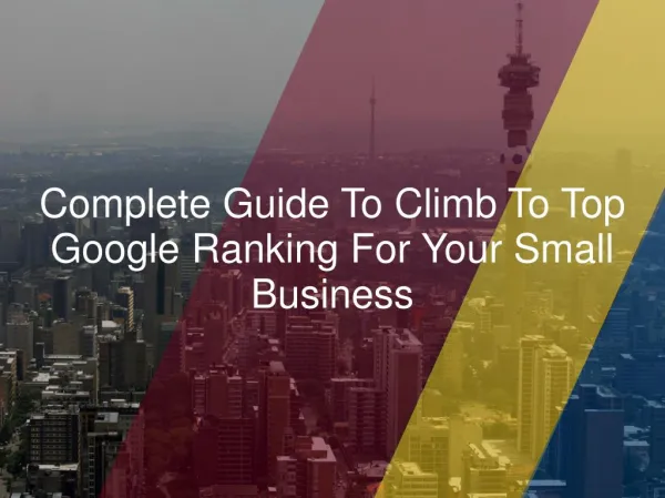 Complete Guide To Climb To Top Google Ranking For Your Small Business