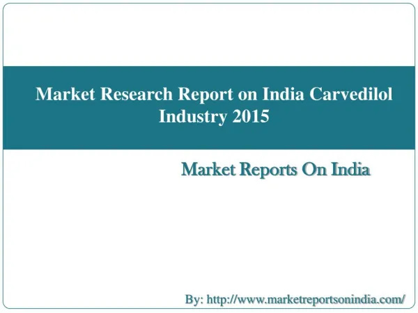 Market Research Report on India Carvedilol Industry 2015