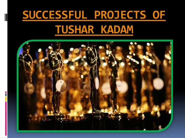 SUCCESSFUL PROJECTS OF TUSHAR KADAM