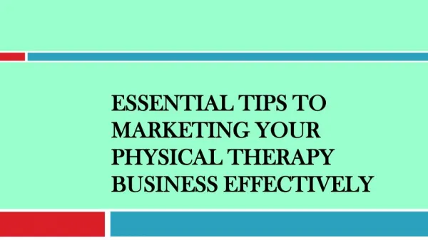 Essential Tips to Marketing Your Physical Therapy Business Effectively