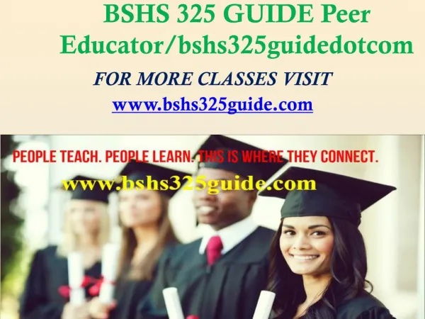 BSHS 325 GUIDE Peer Educator/bshs325guidedotcom