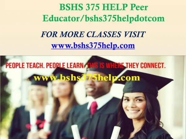 BSHS 375 HELP Peer Educator/bshs375helpdotcom