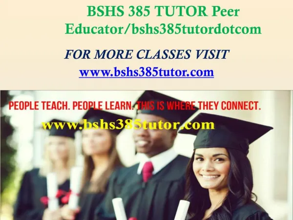 BSHS 385 TUTOR Peer Educator/bshs385tutordotcom