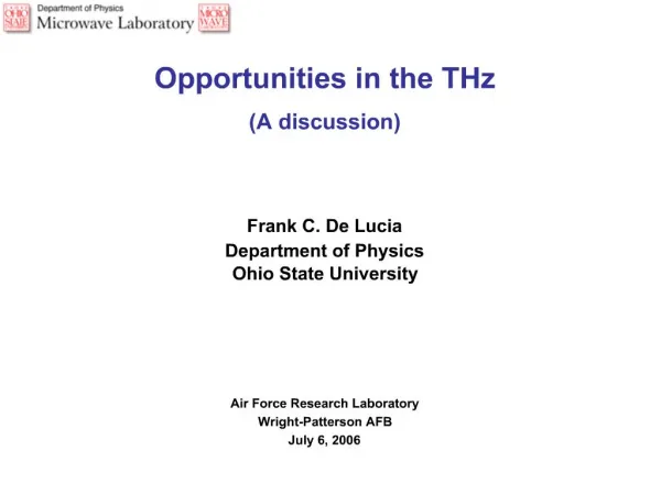 Opportunities in the THz A discussion Frank C. De Lucia Department of Physics Ohio State University Air Force Resea