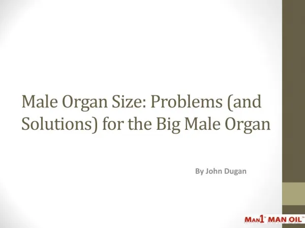 Male Organ Size: Problems (and Solutions) for the Big Male Organ