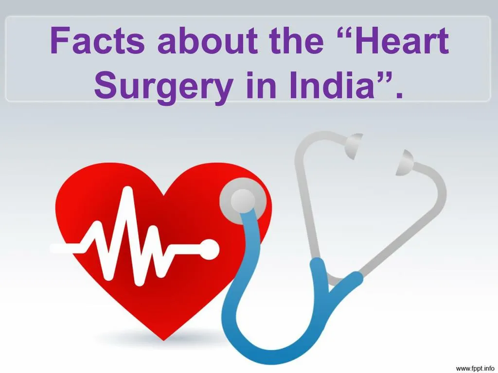 facts about the heart surgery in india