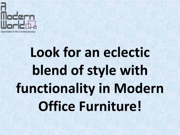 Look for an eclectic blend of style with functionality in Modern Office Furniture!