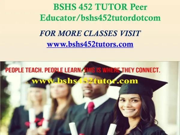 BSHS 452 TUTOR Peer Educator/bshs452tutordotcom