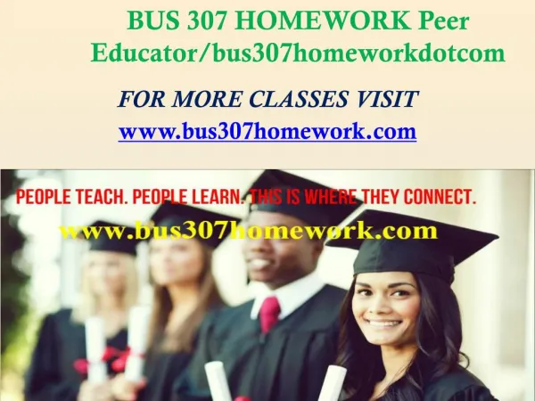 BUS 307 HOMEWORK Peer Educator/bus307homeworkdotcom