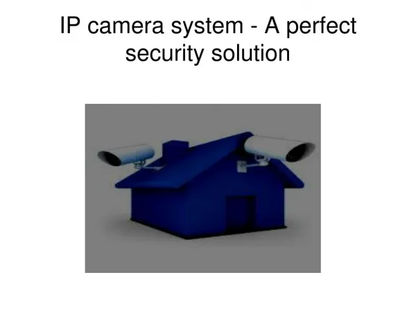 IP camera system - A perfect security solution