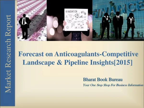 Forecast on Anticoagulants-Competitive Landscape & Pipeline Insights[2015]