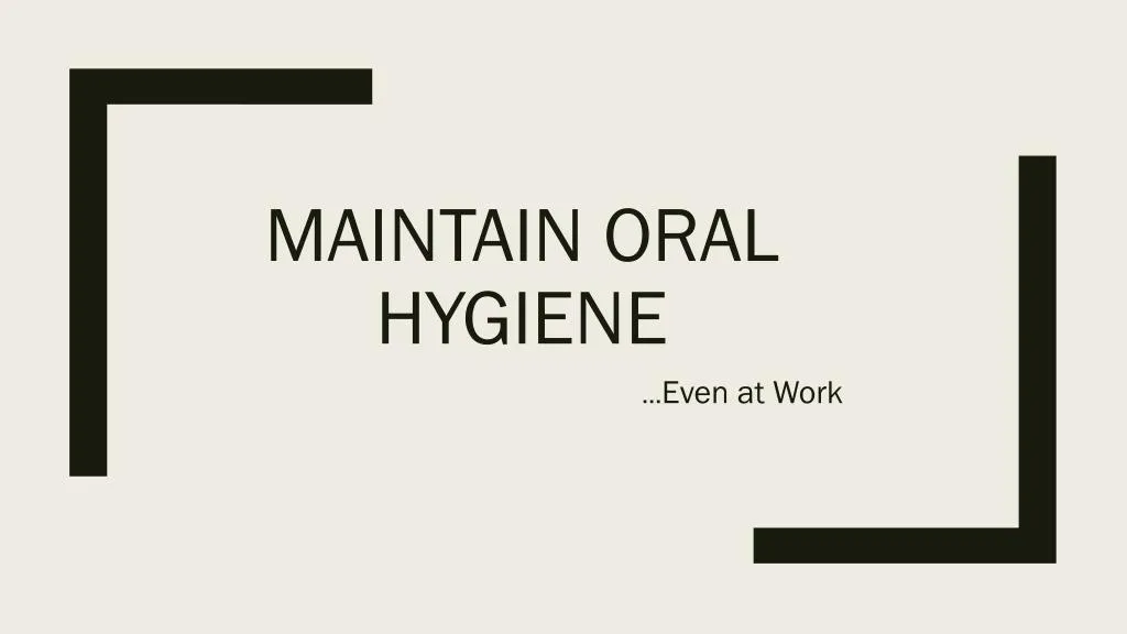 maintain oral hygiene