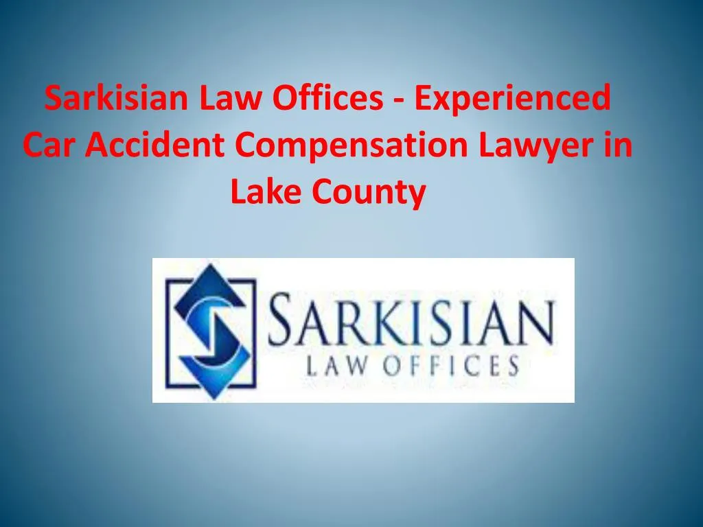 sarkisian law offices experienced car accident compensation lawyer in lake county