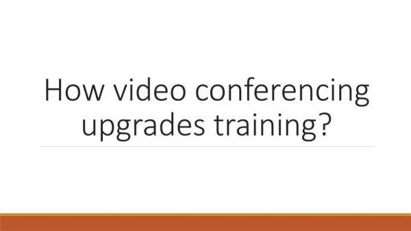 How video conferencing upgrades training?
