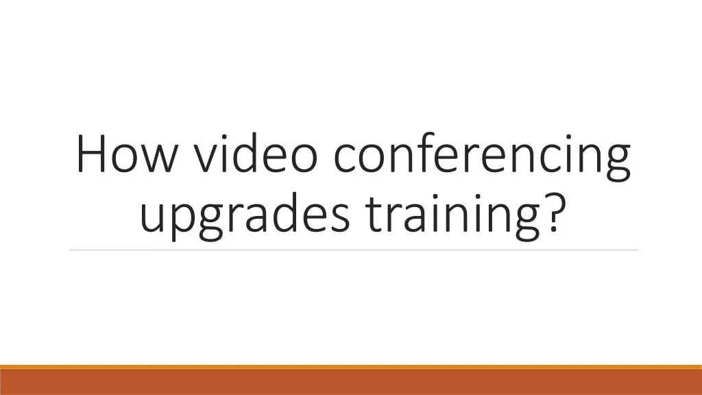 how video conferencing upgrades training