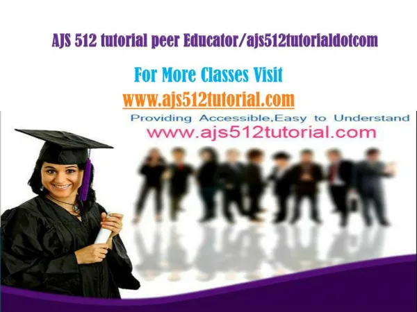 AJS 512 Tutorial Peer Educator/ajs512tutorialdotcom