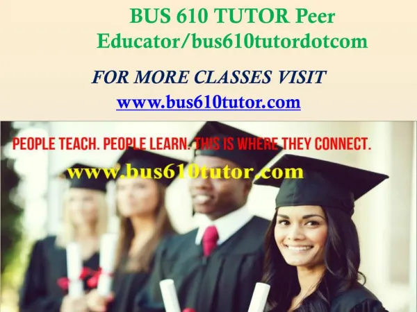 BUS 610 TUTOR Peer Educator/bus610tutordotcom