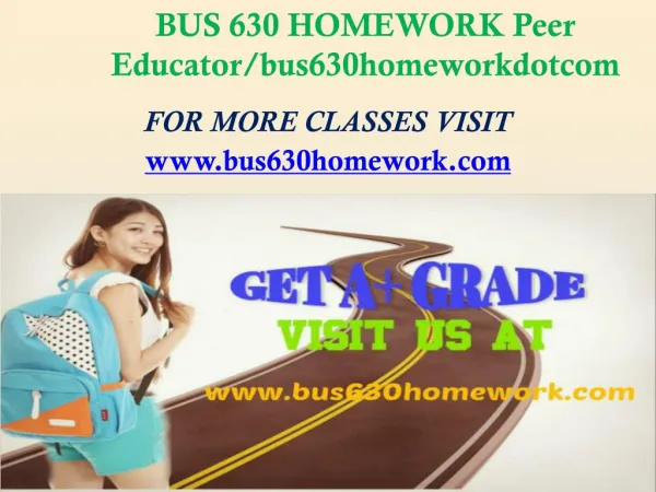 BUS 630 HOMEWORK Peer Educator/bus630homeworkdotcom