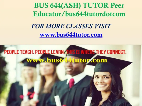 BUS 644(ASH) TUTOR Peer Educator/bus644tutordotcom