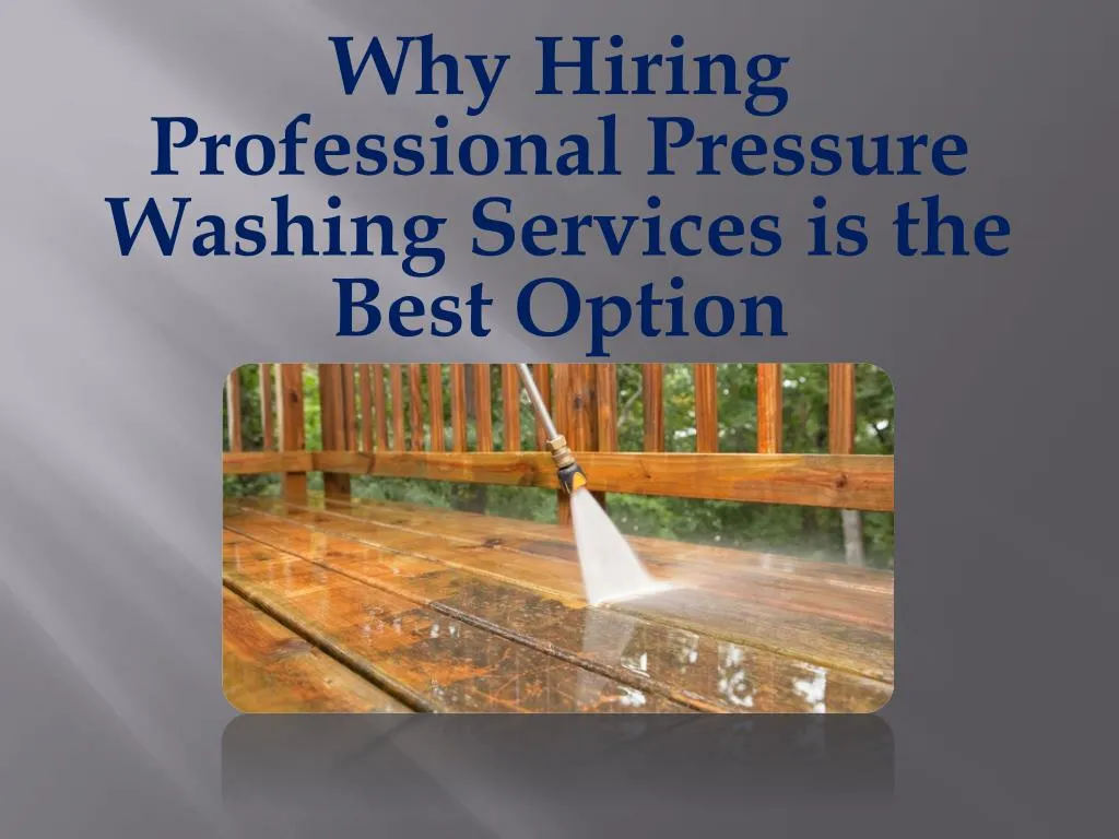why hiring professional pressure washing services is the best option