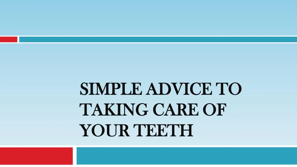 simple advice to taking care of your teeth